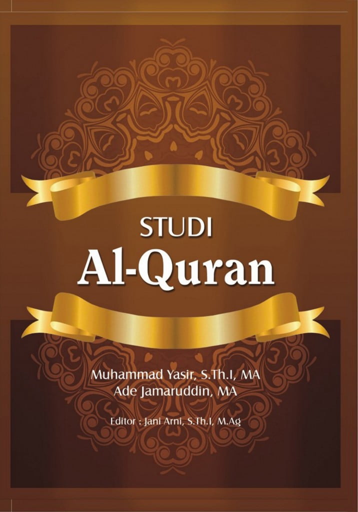 Studi Al-Qur’an - Muhammad Yasir, S.Th.I, MA Dan Ade Jamaruddin, MA
